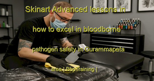 Skinart Advanced lessons in how to excel in bloodborne pathogen safety in Gurammapeta area | BbpTraining | BbpClasses | SkinartTraining-India
